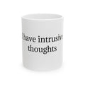 Ceramic Mug — "I Have Intrusive Thoughts" Minimalist Mental Health Coffee Cup