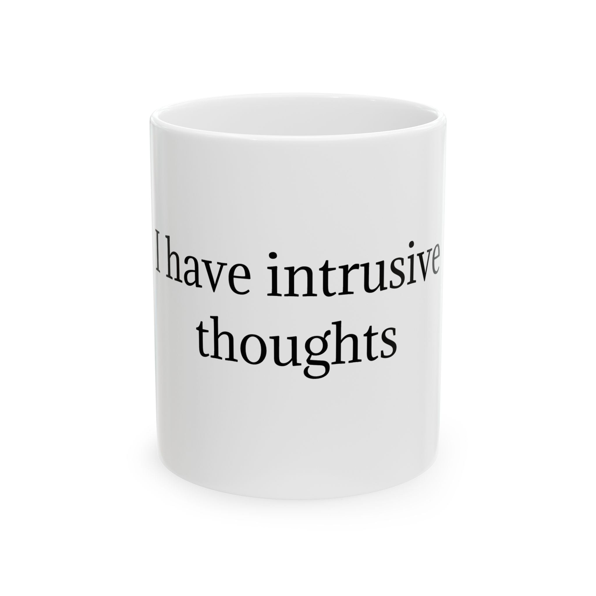 Ceramic Mug — "I Have Intrusive Thoughts" Minimalist Mental Health Coffee Cup