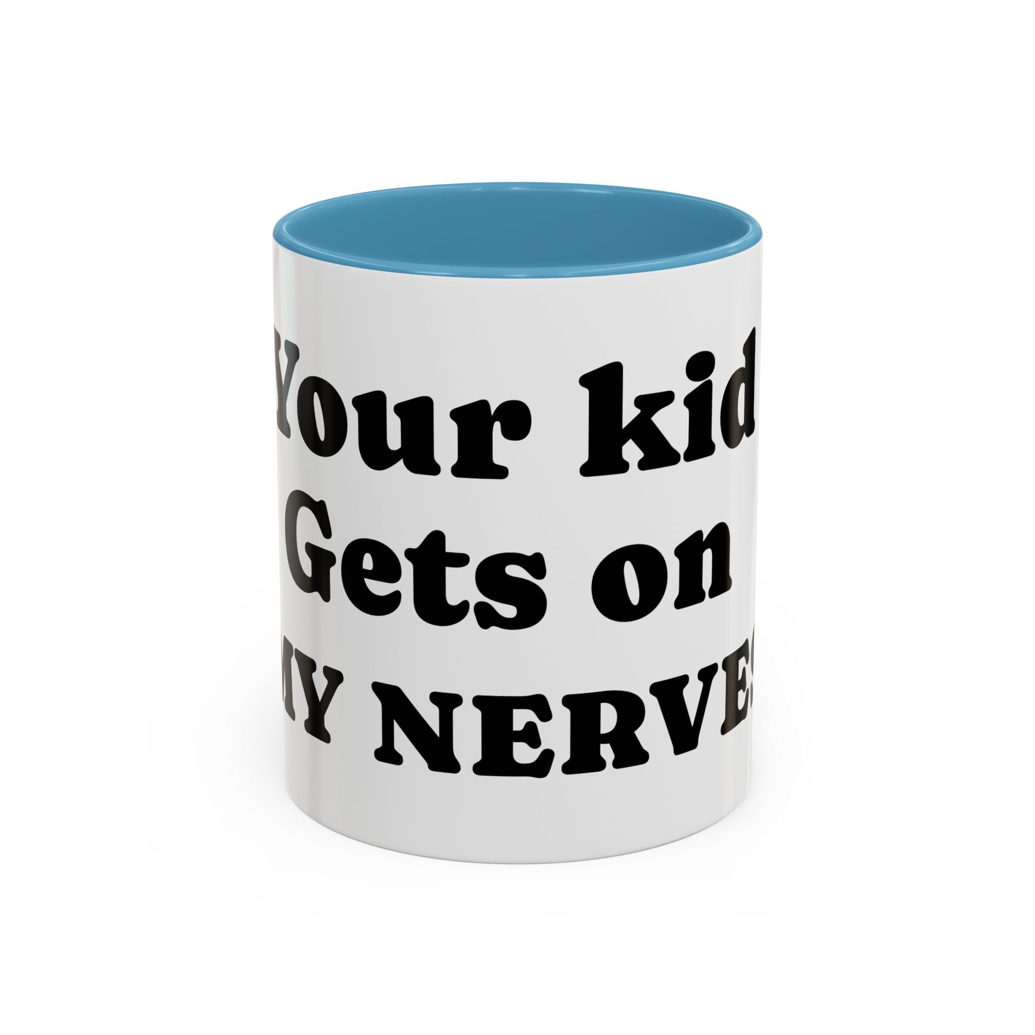 Funny 'Your Kid Gets On My Nerves' Accent Coffee Mug — Sarcastic Tea & Coffee Cup