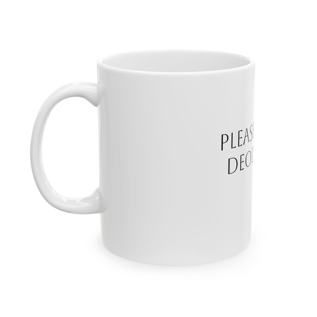 Please Put On Deodorant Mug — Funny Ceramic Coffee Cup (11oz, 15oz)