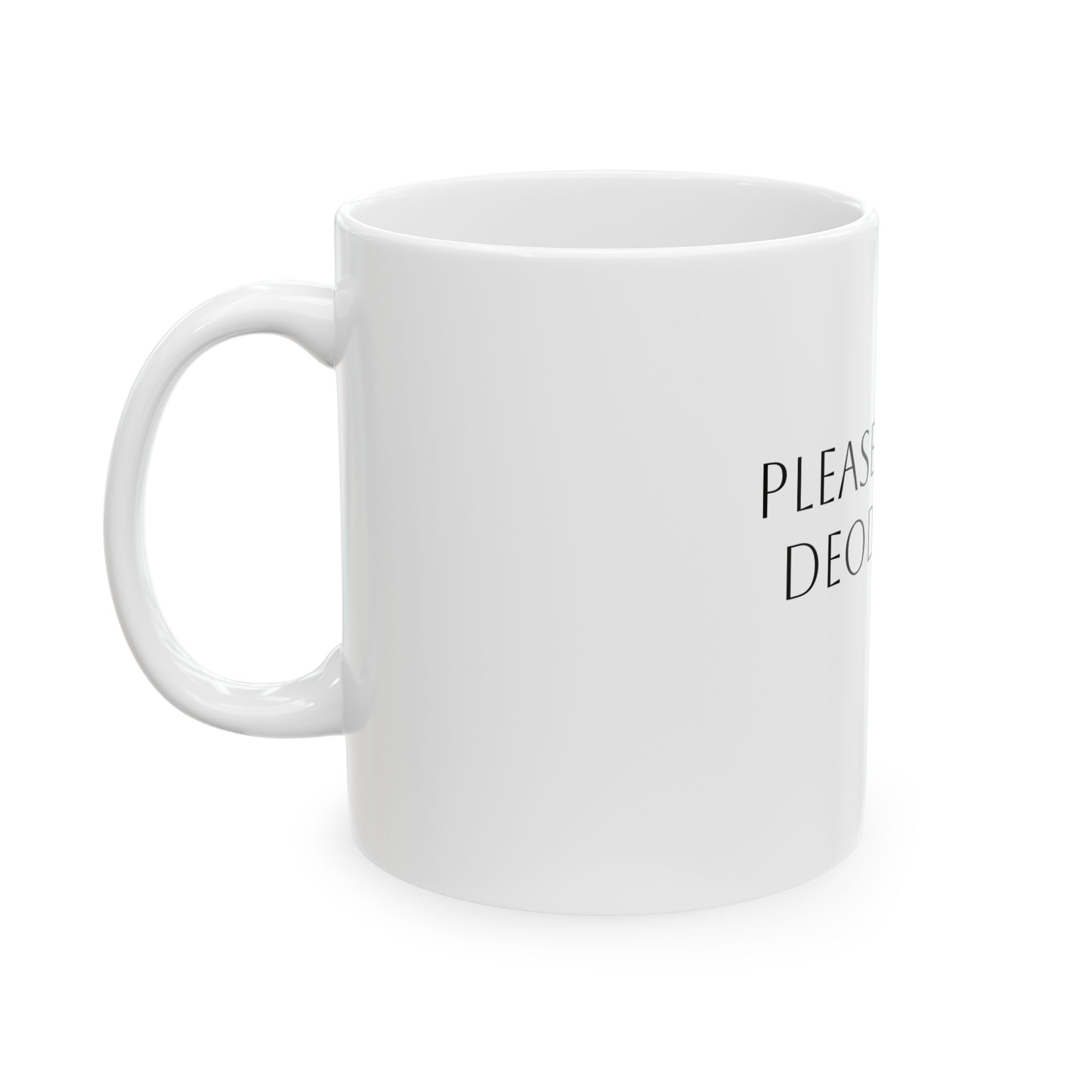 Please Put On Deodorant Mug — Funny Ceramic Coffee Cup (11oz, 15oz)
