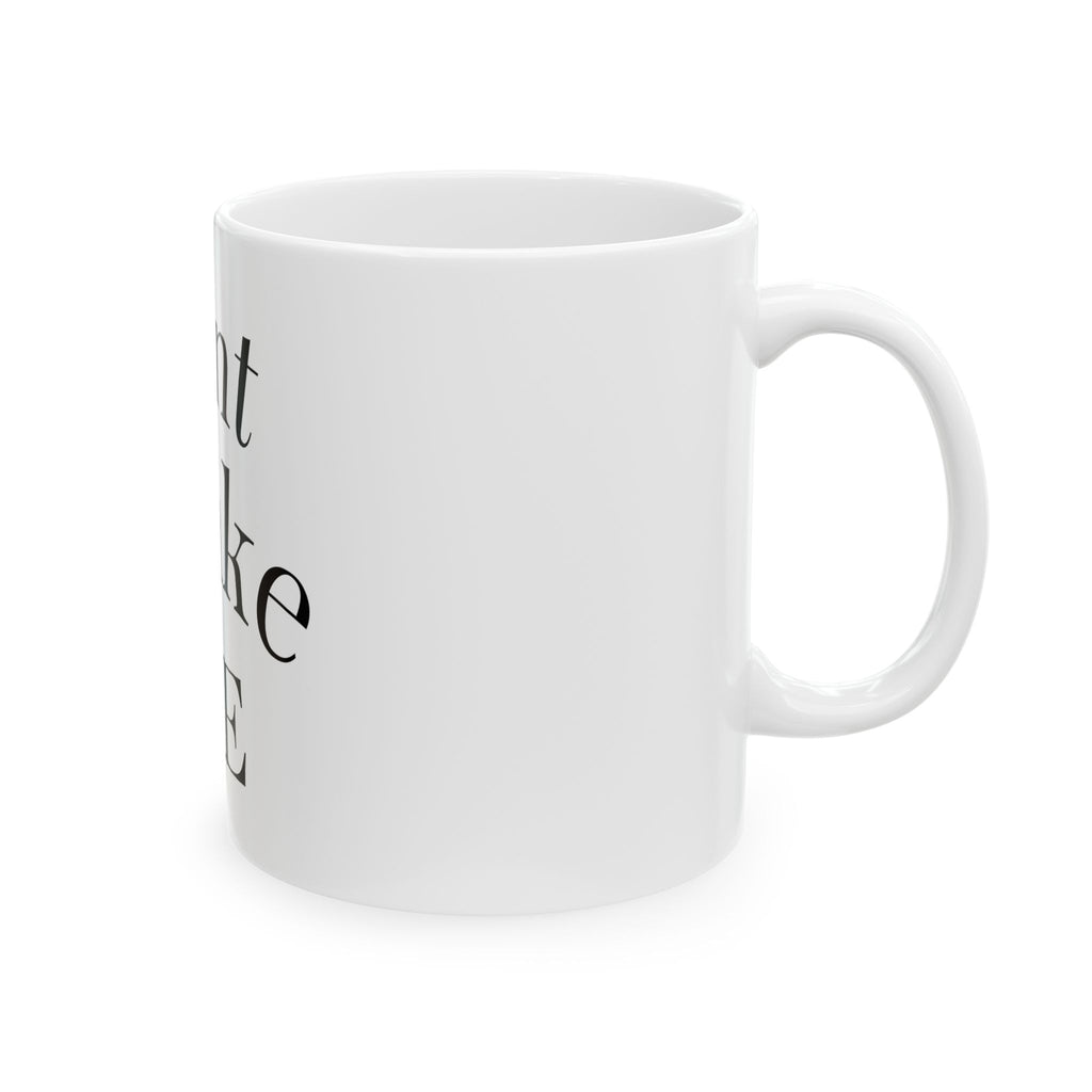 Dont Make Me Ceramic Mug — Funny Minimalist Coffee Cup (11oz, 15oz)