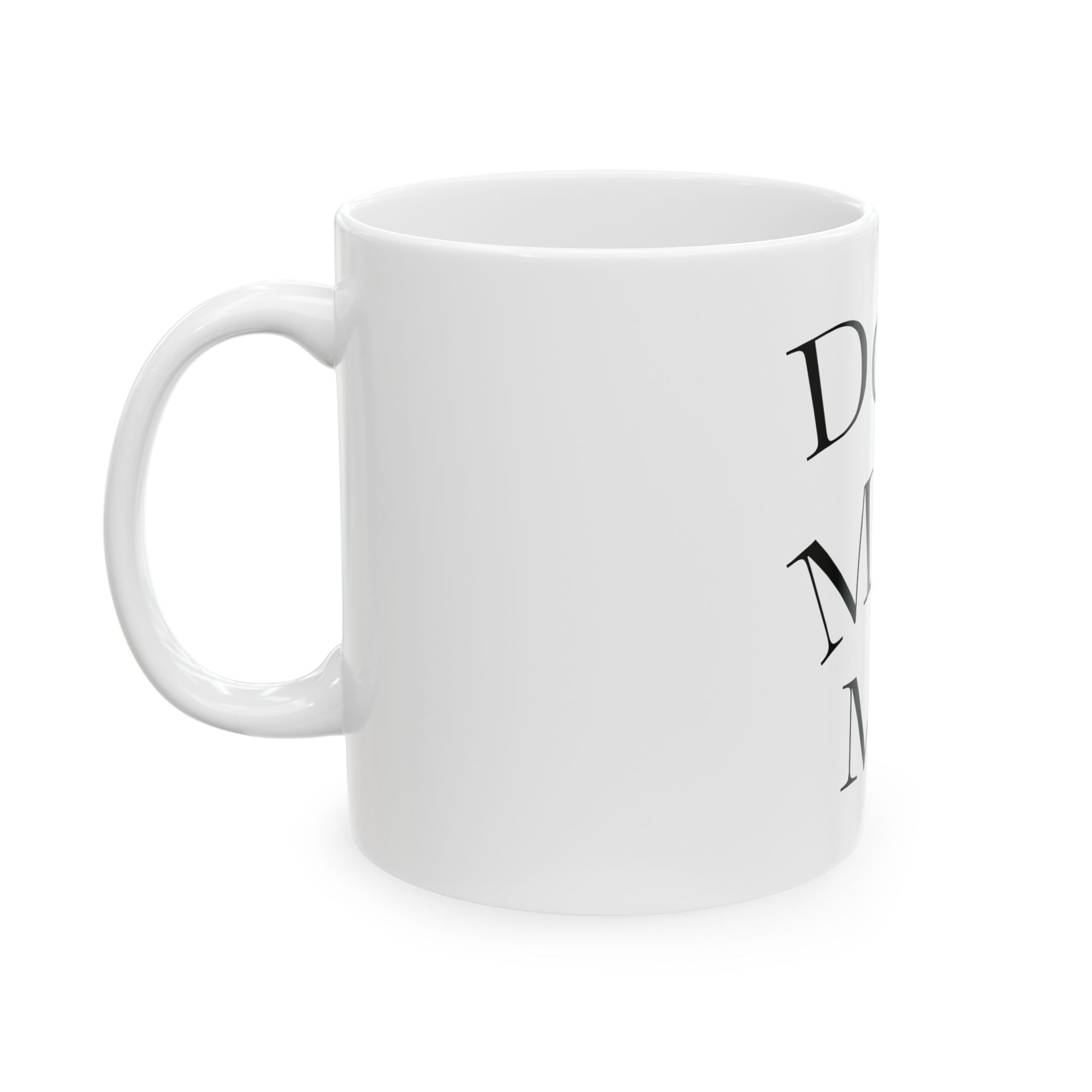 Dont Make Me Ceramic Mug — Funny Minimalist Coffee Cup (11oz, 15oz)
