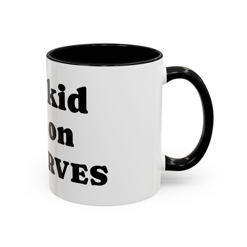 Funny 'Your Kid Gets On My Nerves' Accent Coffee Mug — Sarcastic Tea & Coffee Cup