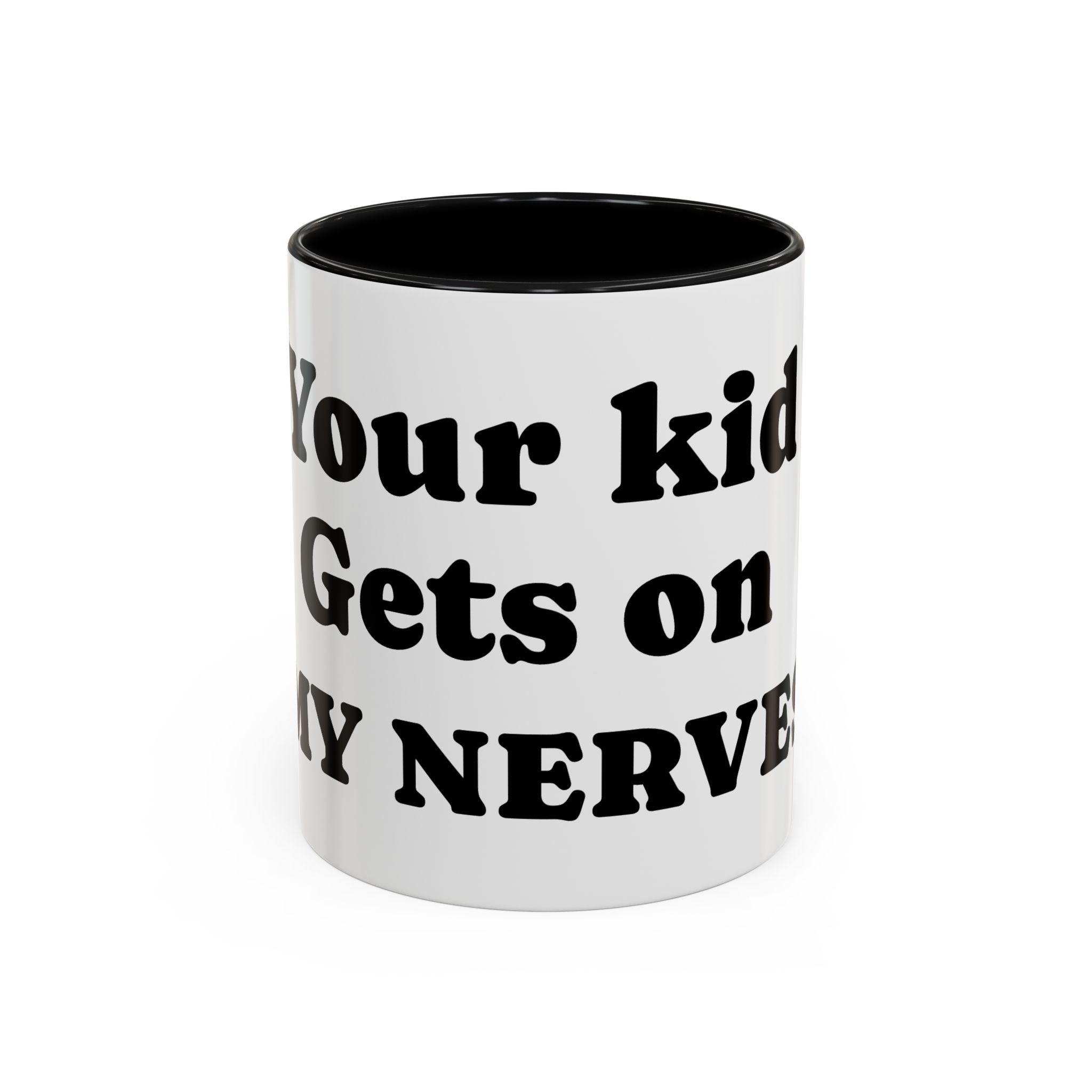 Funny 'Your Kid Gets On My Nerves' Accent Coffee Mug — Sarcastic Tea & Coffee Cup