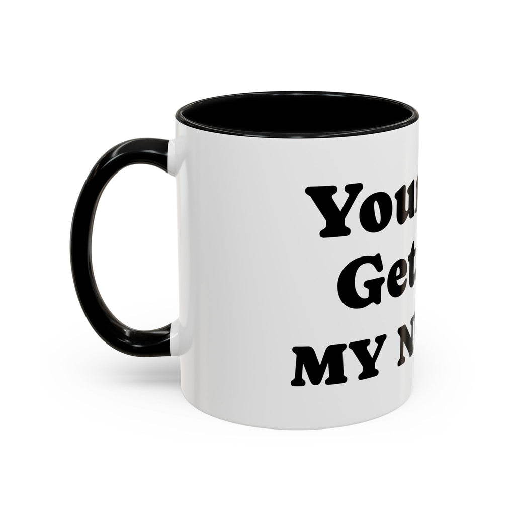 Funny 'Your Kid Gets On My Nerves' Accent Coffee Mug — Sarcastic Tea & Coffee Cup
