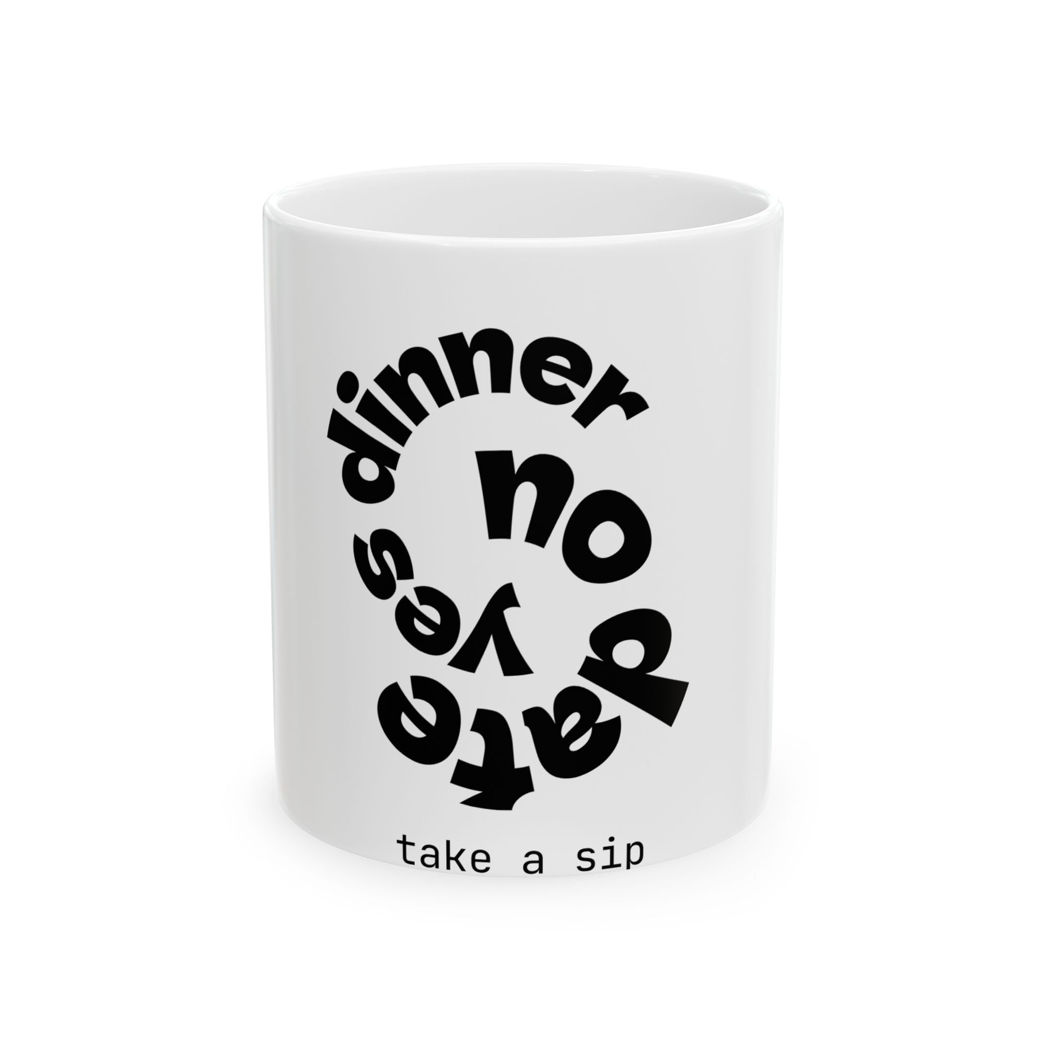 Ceramic Mug — 'Dinner? Yes No Maybe' Spiral Graphic Coffee Cup, Funny Take a Sip Tea Mug