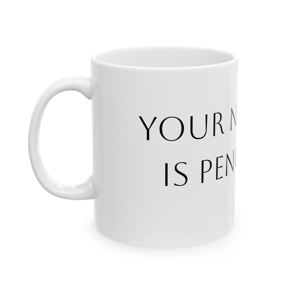 Ceramic Mug — Funny Personalized 'Your Nickname Is Pencil Dick' Novelty Coffee Cup