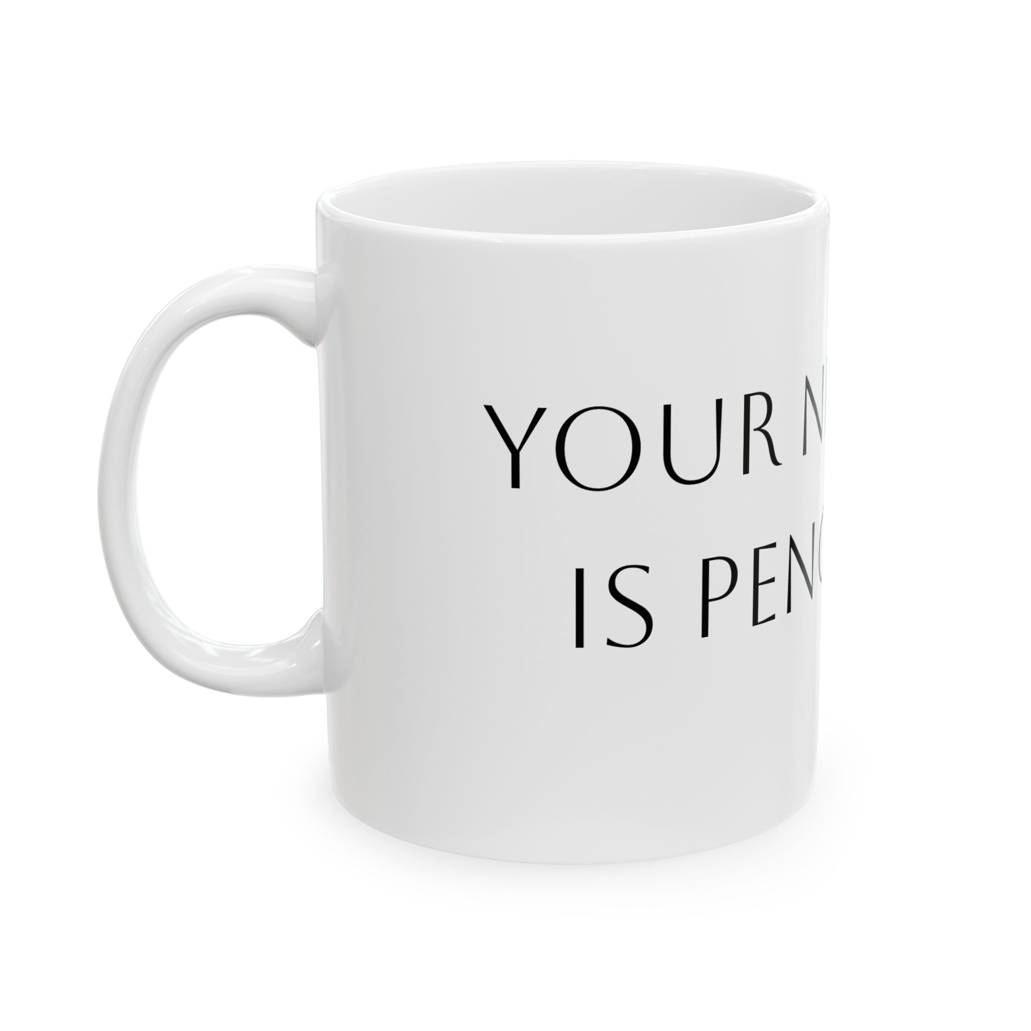 Ceramic Mug — Funny Personalized 'Your Nickname Is Pencil Dick' Novelty Coffee Cup