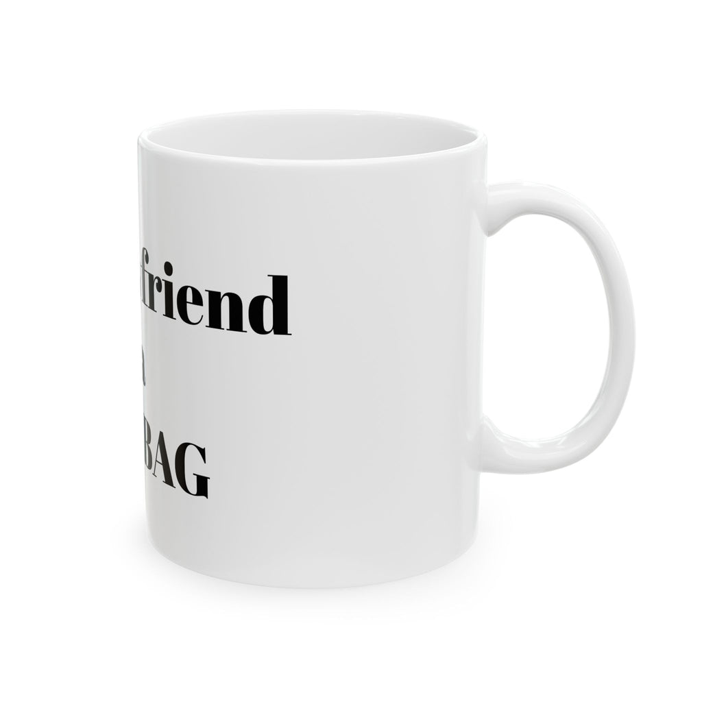 Funny Ceramic Mug - "Your Boyfriend is a TOOLBAG" Coffee Cup, Sarcastic Gift for Friends