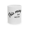 This May Be Wine Ceramic Mug — Funny Coffee & Wine Gift (11oz, 15oz)