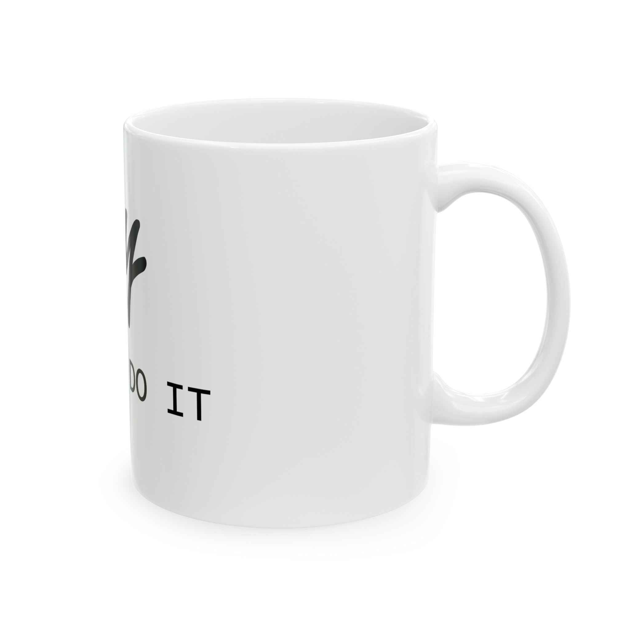 Say I Won't Do It Ceramic Mug — Funny Sarcastic Coffee Cup (11oz, 15oz)
