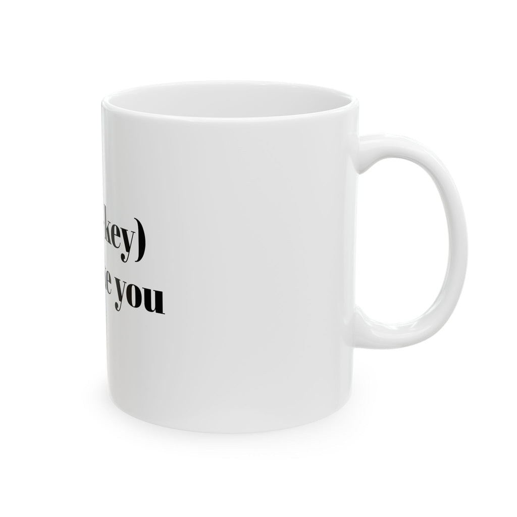 Ceramic Mug — "I (low-key) don't like you" Funny Sarcastic Coffee Cup