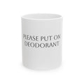 Please Put On Deodorant Mug — Funny Ceramic Coffee Cup (11oz, 15oz)
