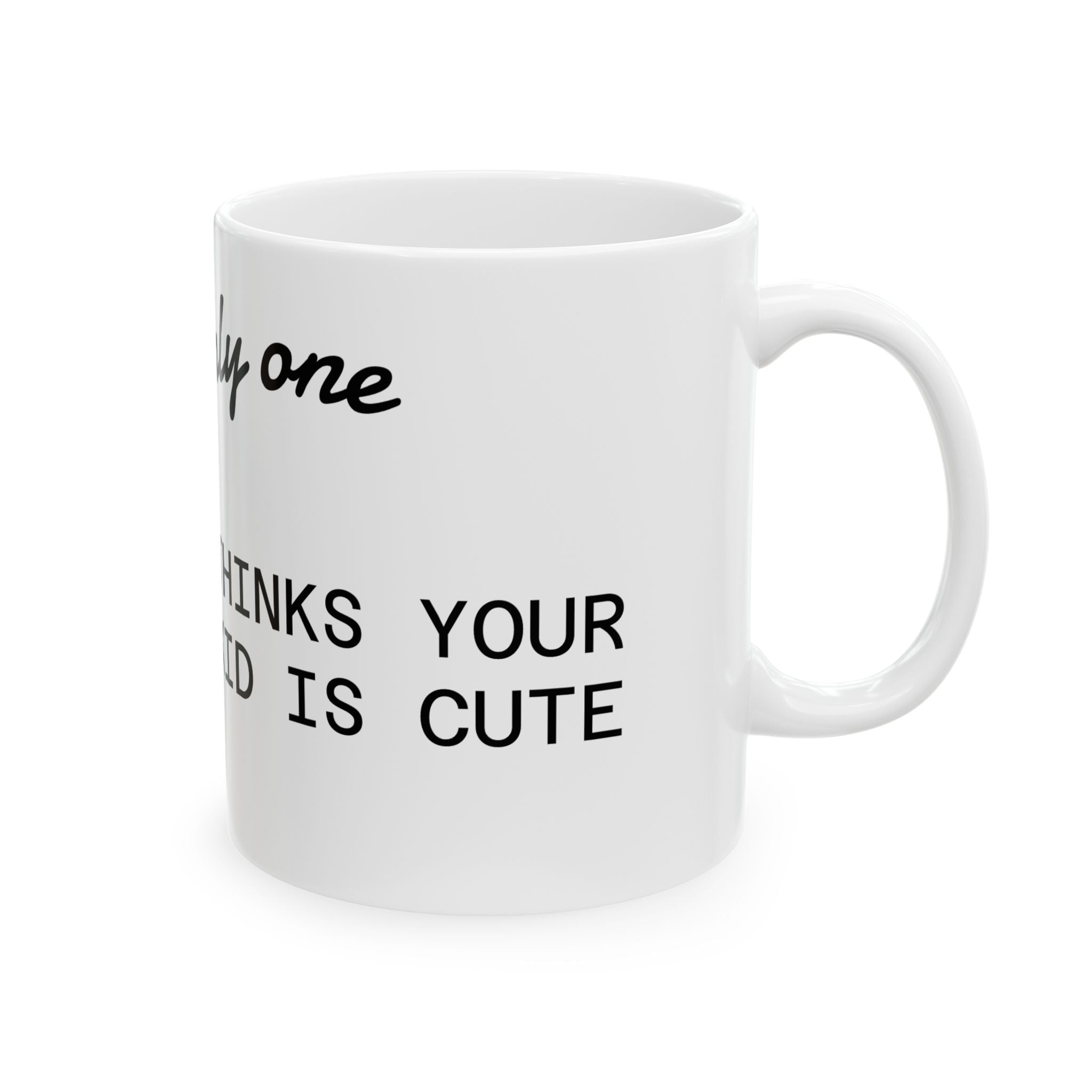 Ceramic Mug — "The Only One Who Thinks Your Kid Is Cute" Funny Parent Coffee Mug