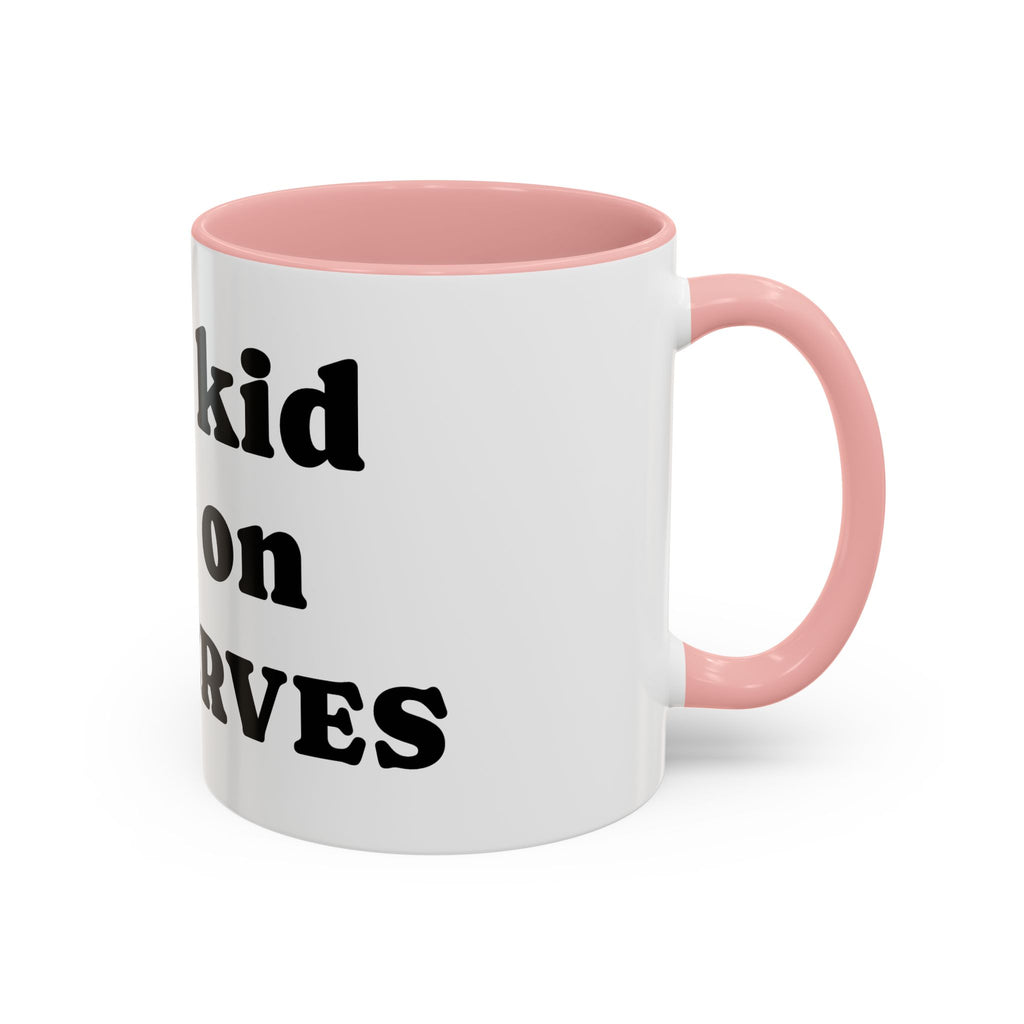 Funny 'Your Kid Gets On My Nerves' Accent Coffee Mug — Sarcastic Tea & Coffee Cup