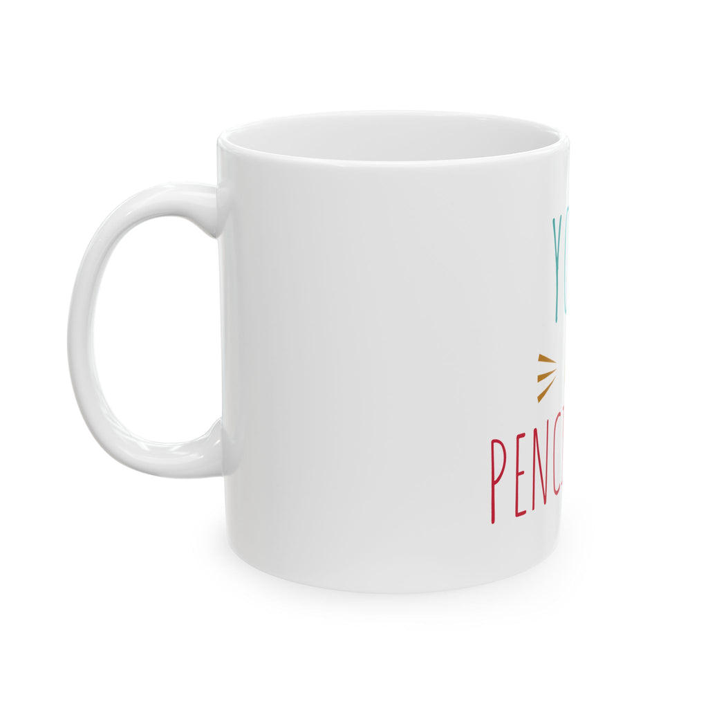 Ceramic Mug — Funny "Your a Pencil Dick" Coffee Cup (11oz & 15oz)