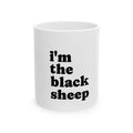 I'm the Black Sheep Ceramic Mug — Funny Statement Coffee Cup (11oz/15oz)
