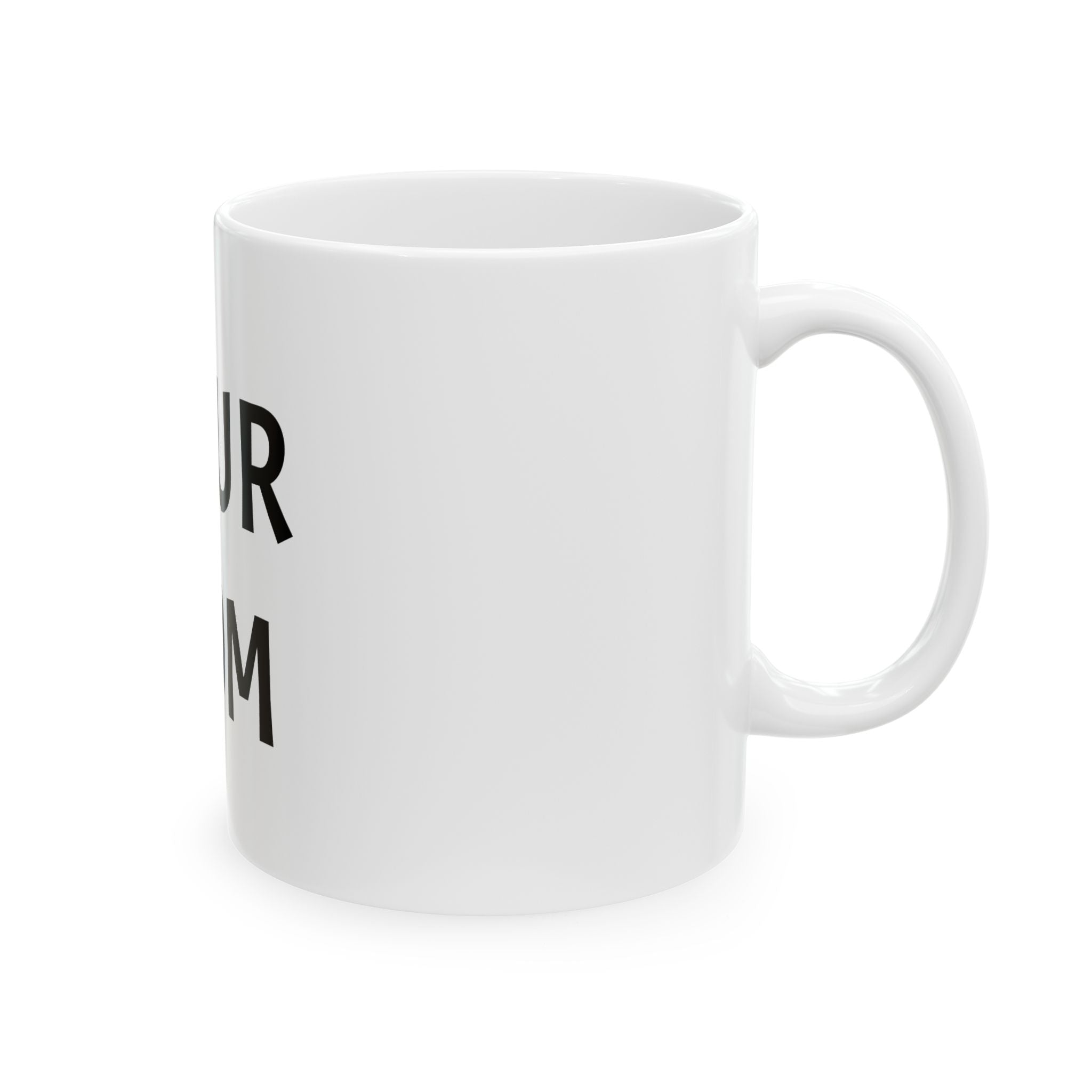 "YOUR MOM" Ceramic Mug — Funny Novelty Coffee Cup (11oz & 15oz)
