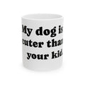 Funny Dog Lover Mug - "My dog is cuter than your kid" Ceramic Coffee Cup (11oz, 15oz)