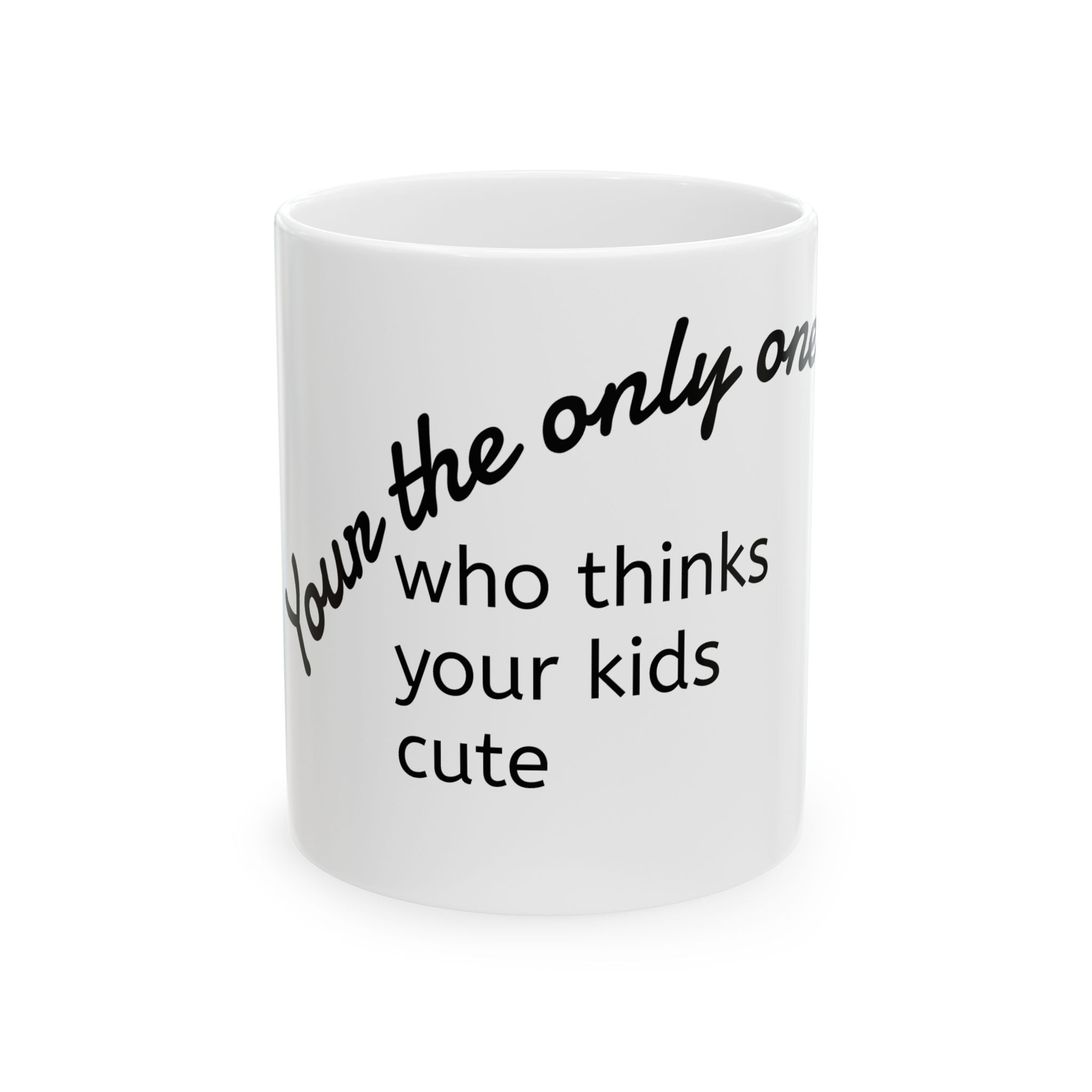 Ceramic Mug — "The Only One Who Thinks Your Kid Is Cute" Funny Parent Coffee Mug