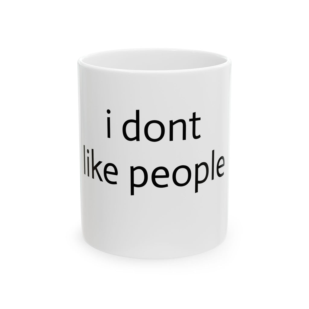 Ceramic Mug — "I Don't Like People" Minimalist Anti-Social Coffee Cup (11oz, 15oz)