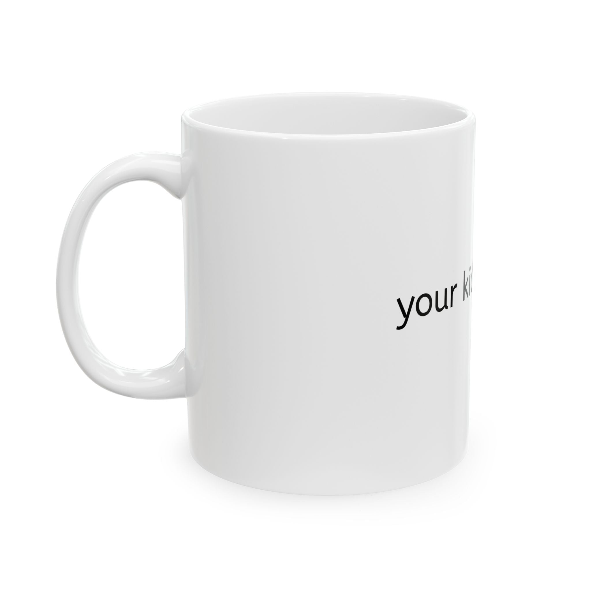 Ceramic Mug - 'your kid is stupid' Funny Sarcastic Coffee Cup
