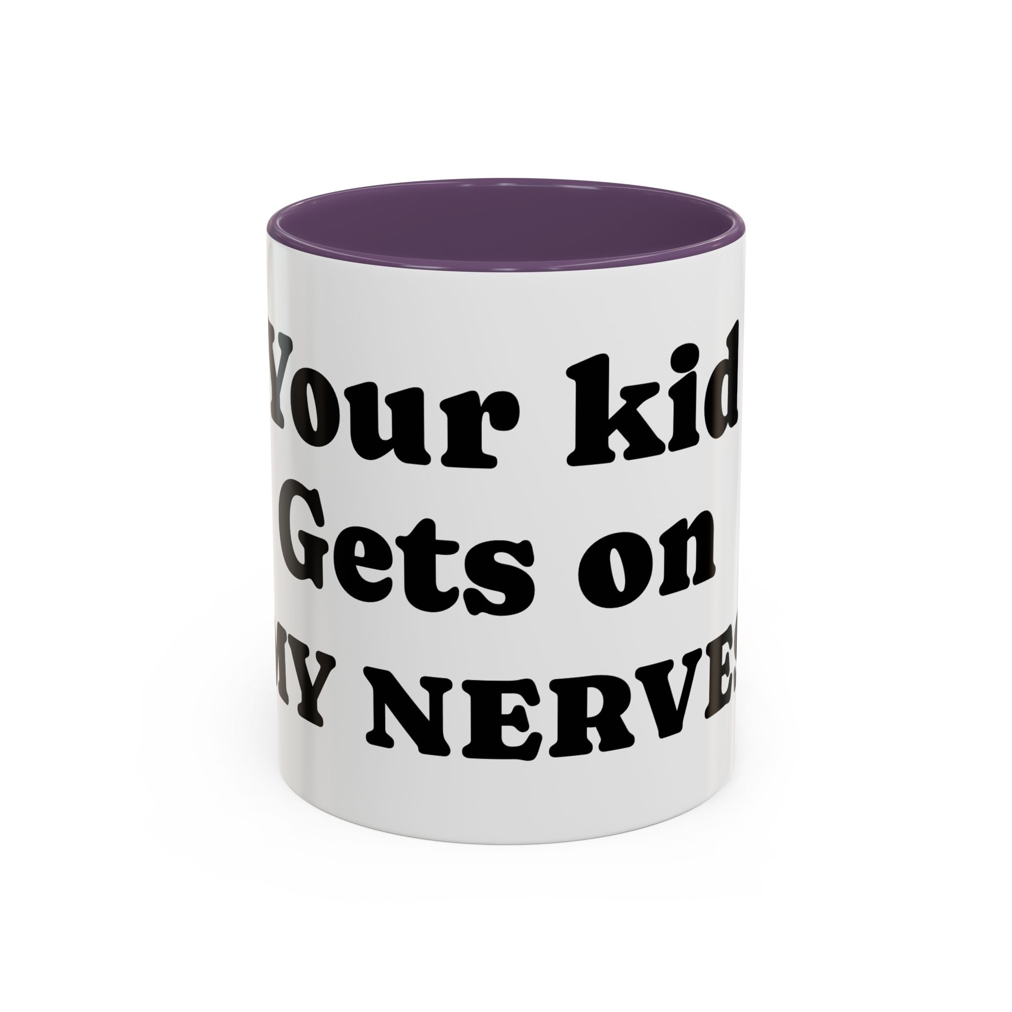 Funny 'Your Kid Gets On My Nerves' Accent Coffee Mug — Sarcastic Tea & Coffee Cup