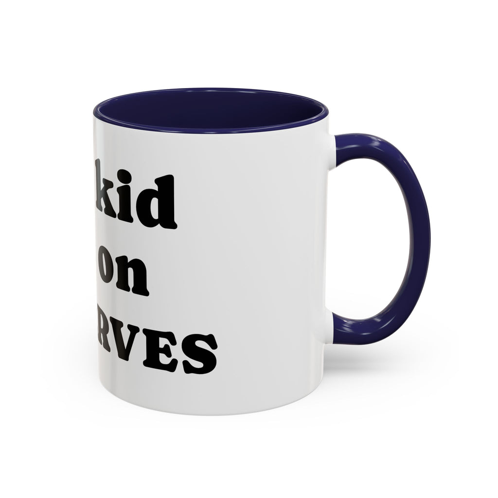 Funny 'Your Kid Gets On My Nerves' Accent Coffee Mug — Sarcastic Tea & Coffee Cup