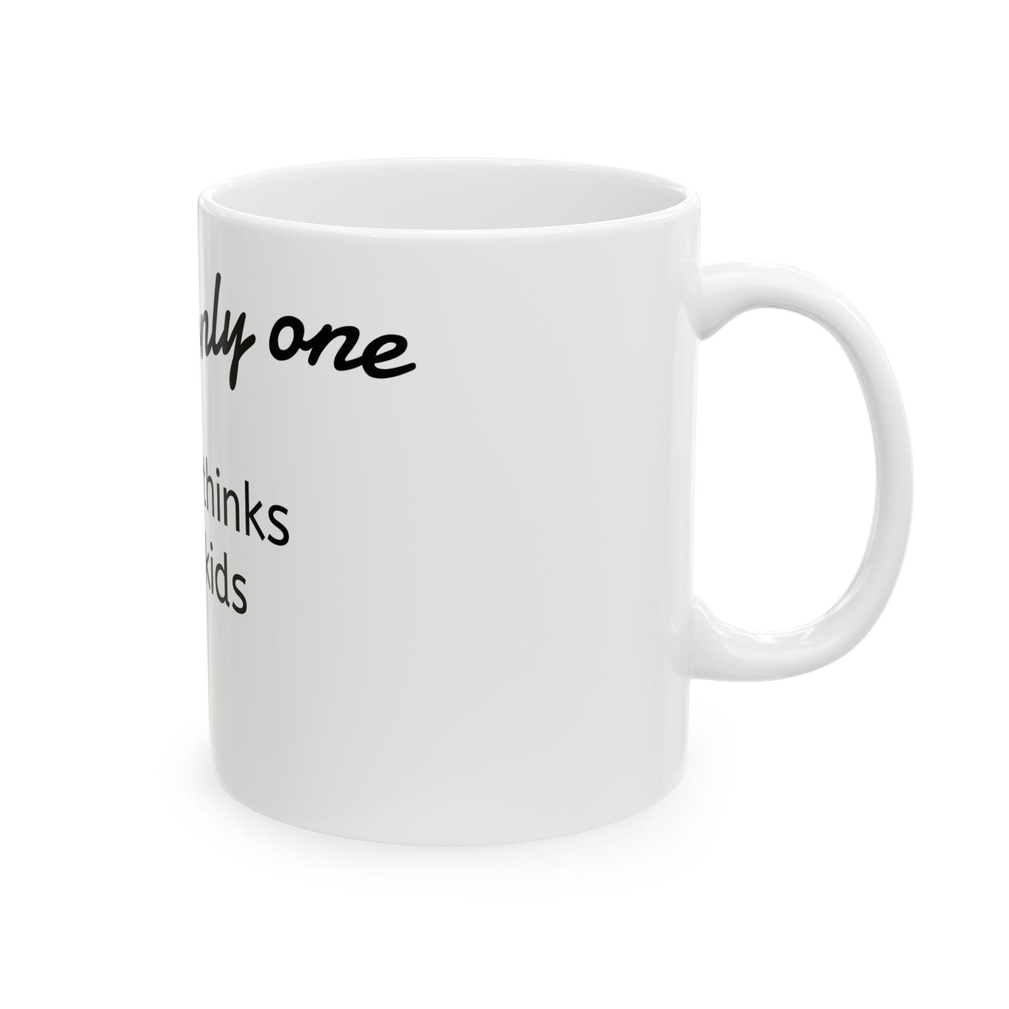 Ceramic Mug — "The Only One Who Thinks Your Kid Is Cute" Funny Parent Coffee Mug