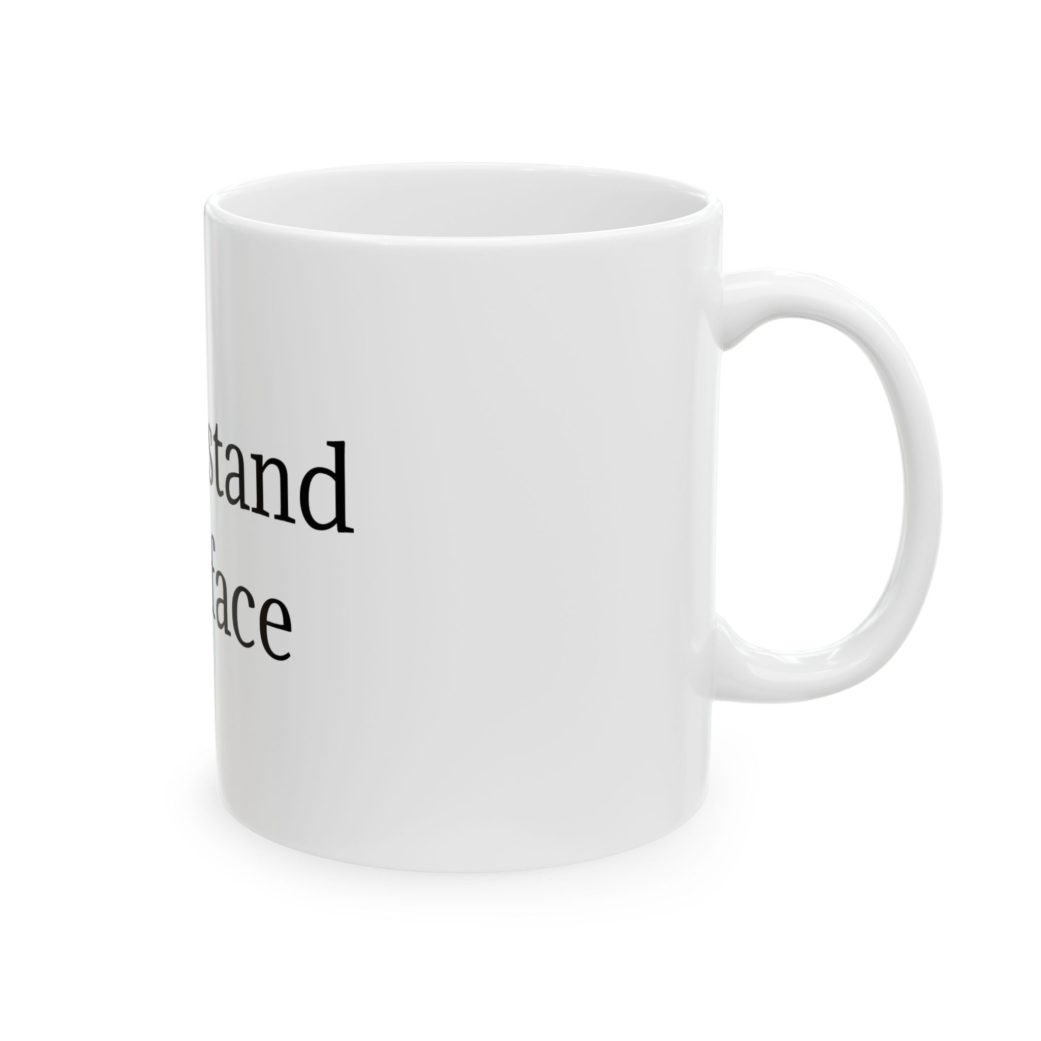 Funny Ceramic Mug - "I Can't Stand Your Face" Novelty Coffee Cup