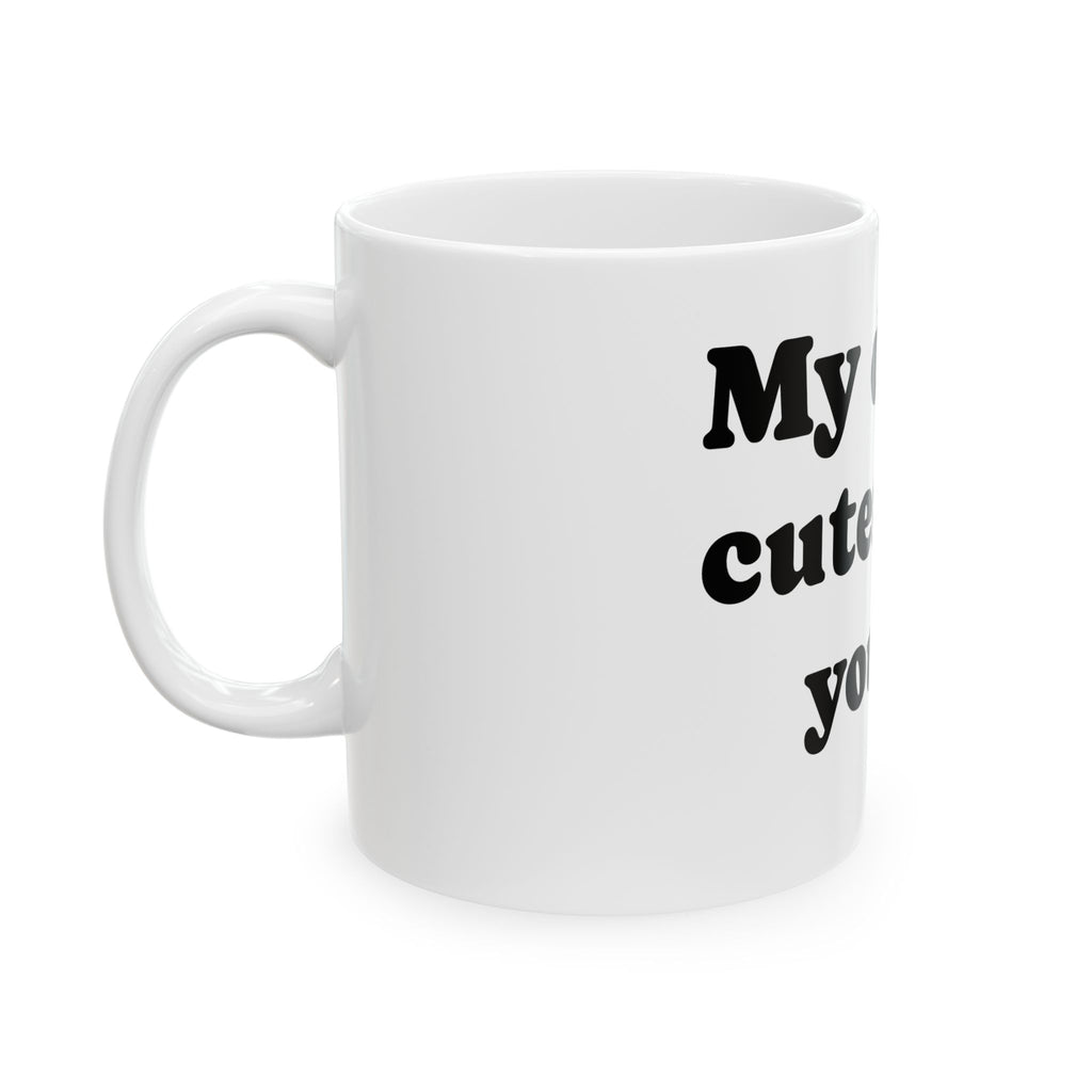 Funny Dog Lover Mug - "My dog is cuter than your kid" Ceramic Coffee Cup (11oz, 15oz)