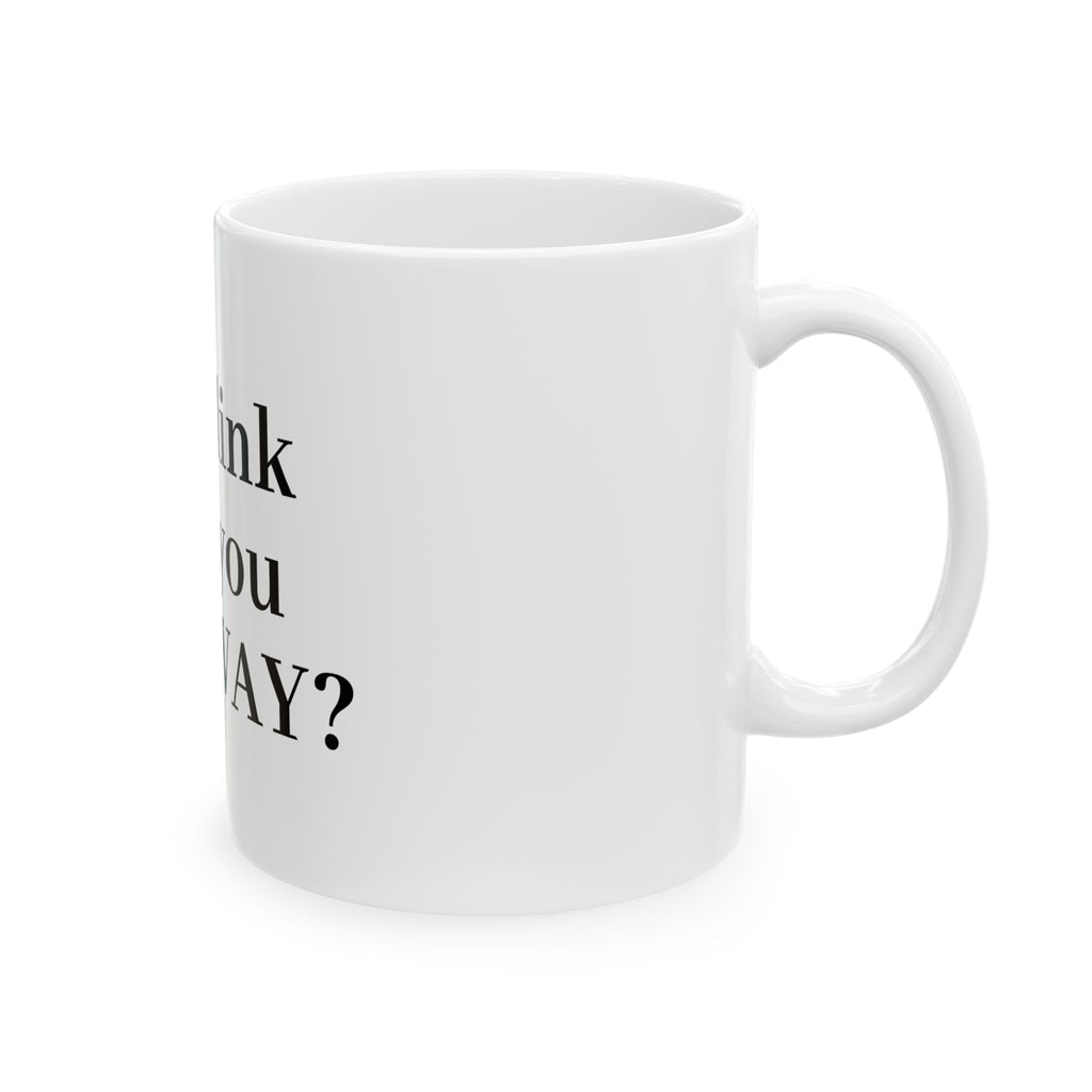 If I Blink Will You Go Away? Ceramic Mug — Funny Sarcastic Coffee Cup (11oz/15oz)