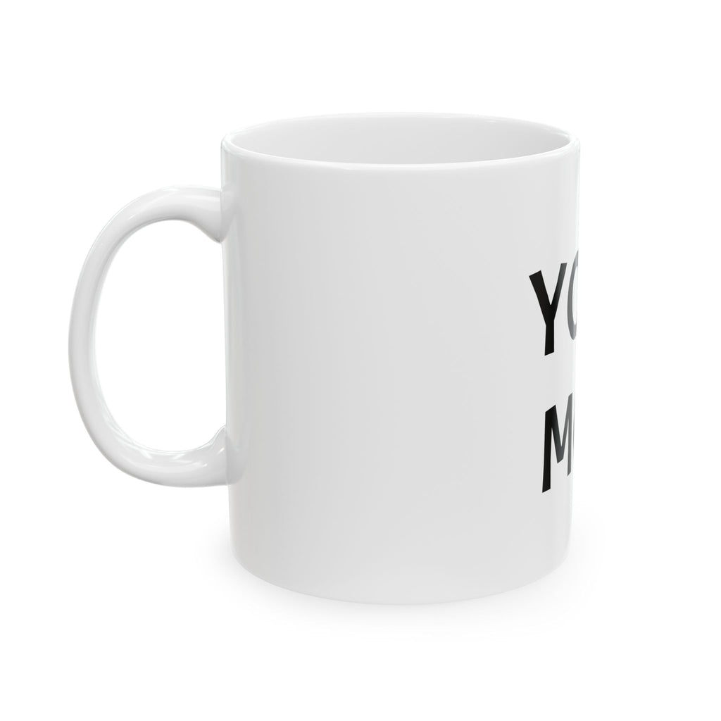 "YOUR MOM" Ceramic Mug — Funny Novelty Coffee Cup (11oz & 15oz)