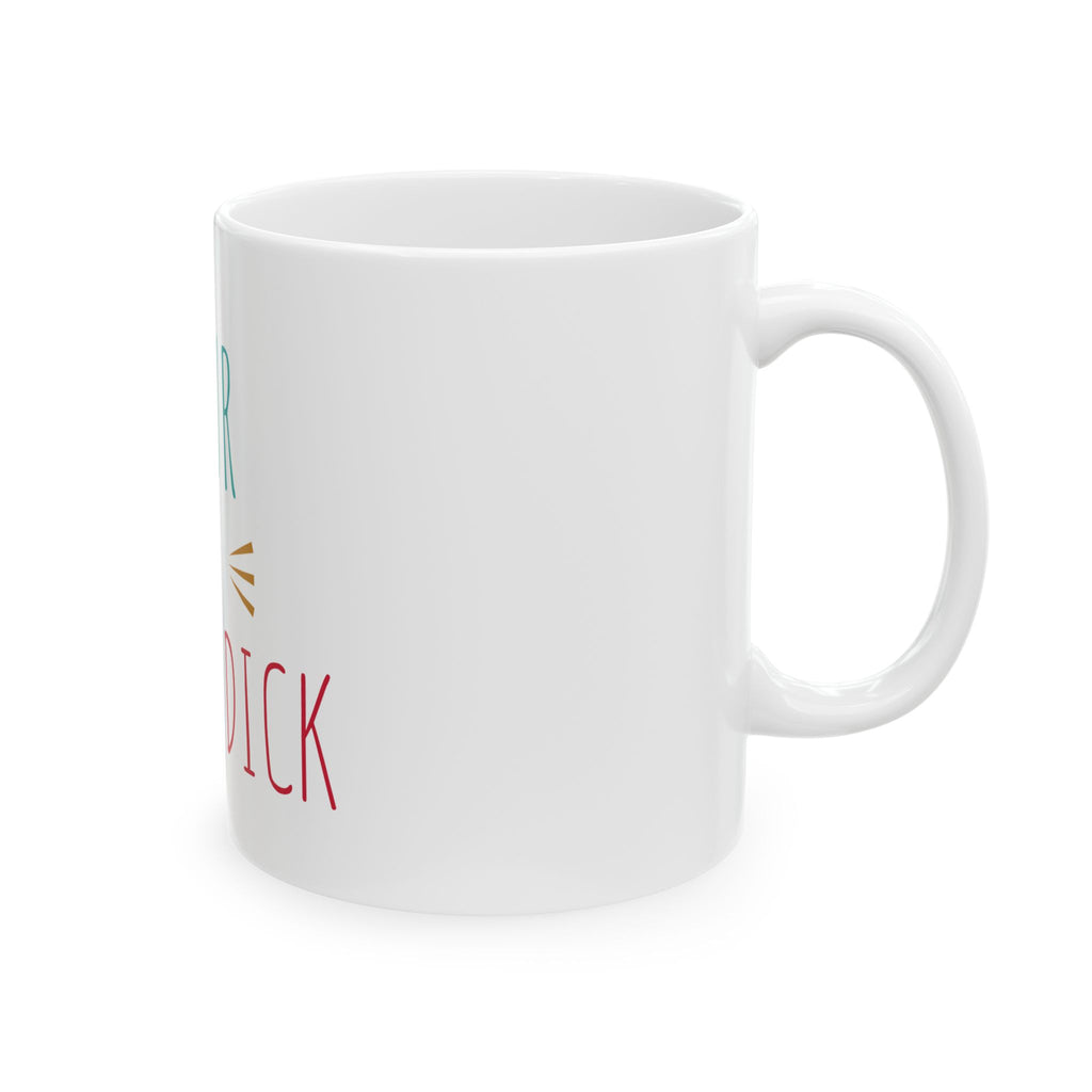 Ceramic Mug — Funny "Your a Pencil Dick" Coffee Cup (11oz & 15oz)