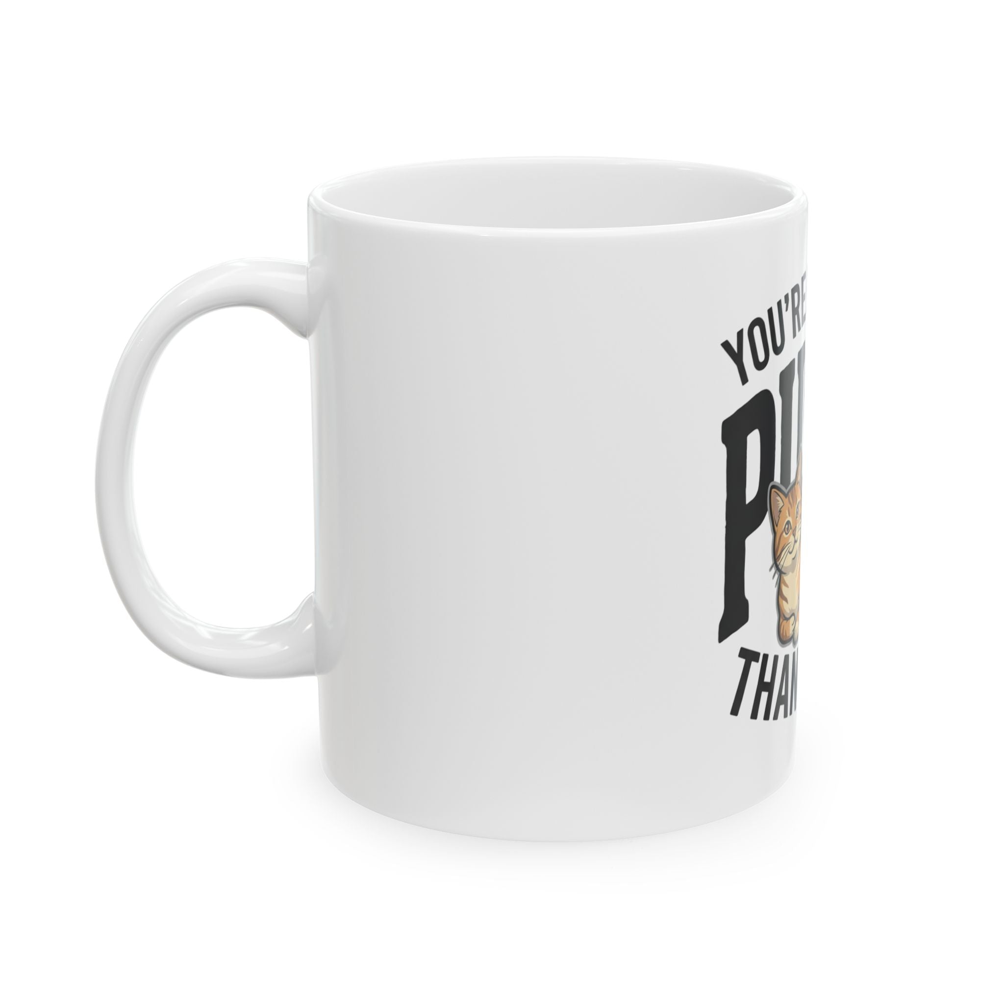Funny Cat Mug – "You’re More of a Pussy Than My Cat" Ceramic Coffee Cup (11oz, 15oz)