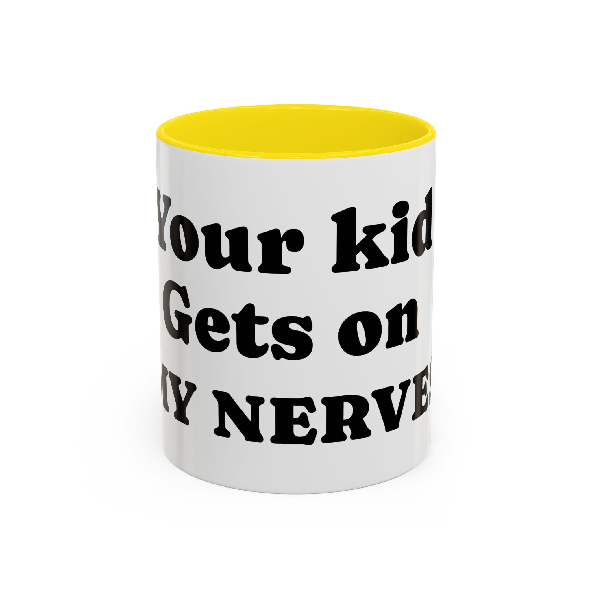 Funny 'Your Kid Gets On My Nerves' Accent Coffee Mug — Sarcastic Tea & Coffee Cup