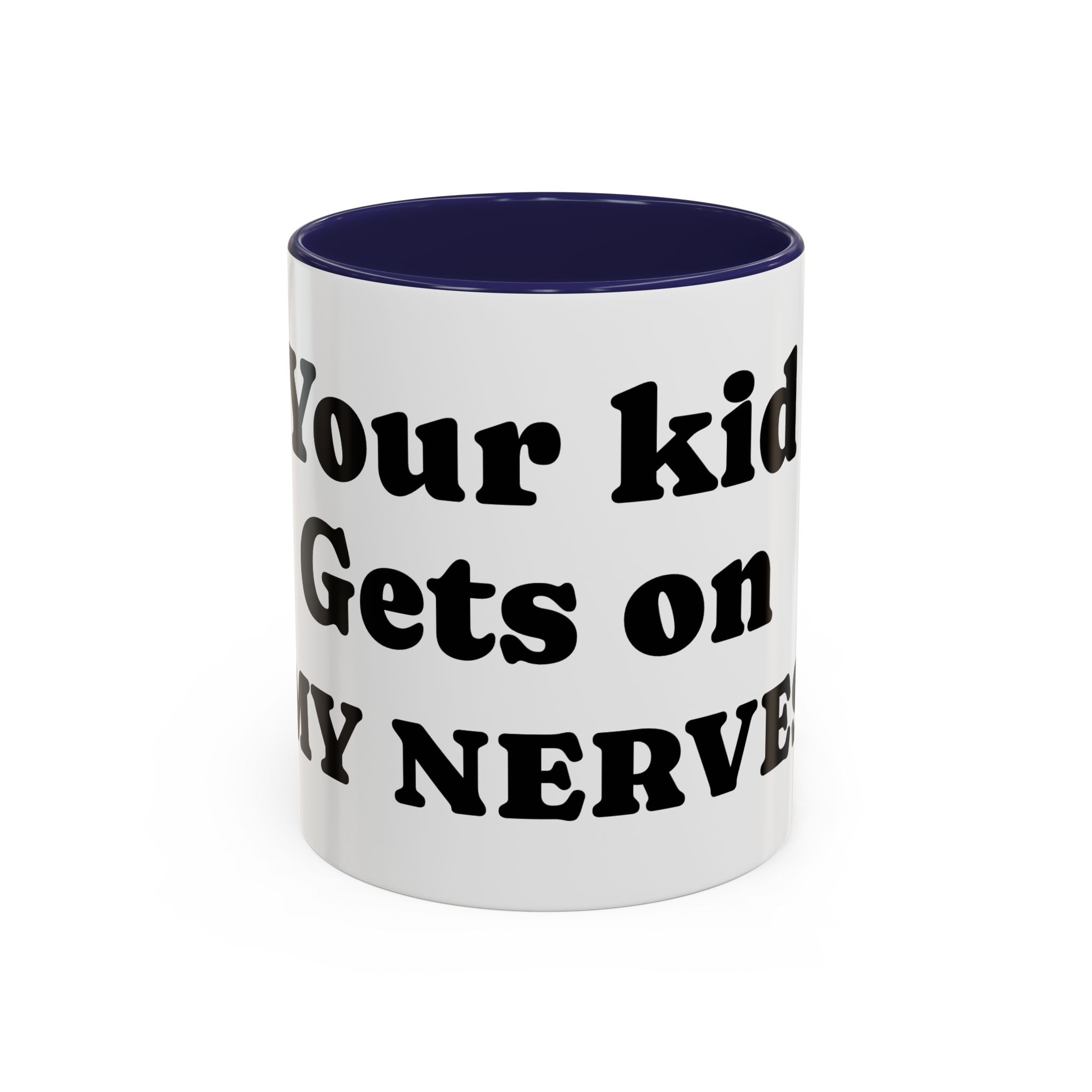 Funny 'Your Kid Gets On My Nerves' Accent Coffee Mug — Sarcastic Tea & Coffee Cup