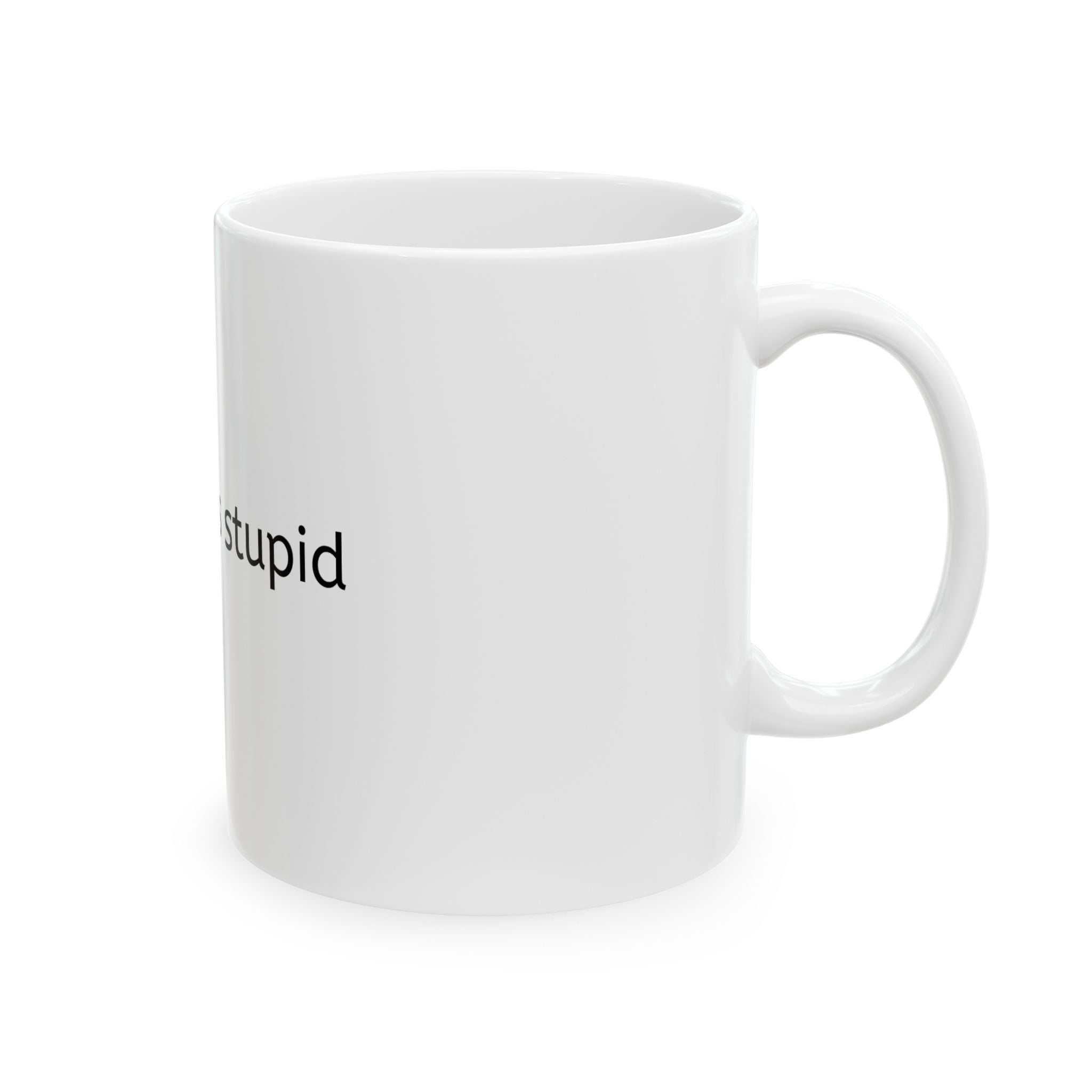 Ceramic Mug - 'your kid is stupid' Funny Sarcastic Coffee Cup