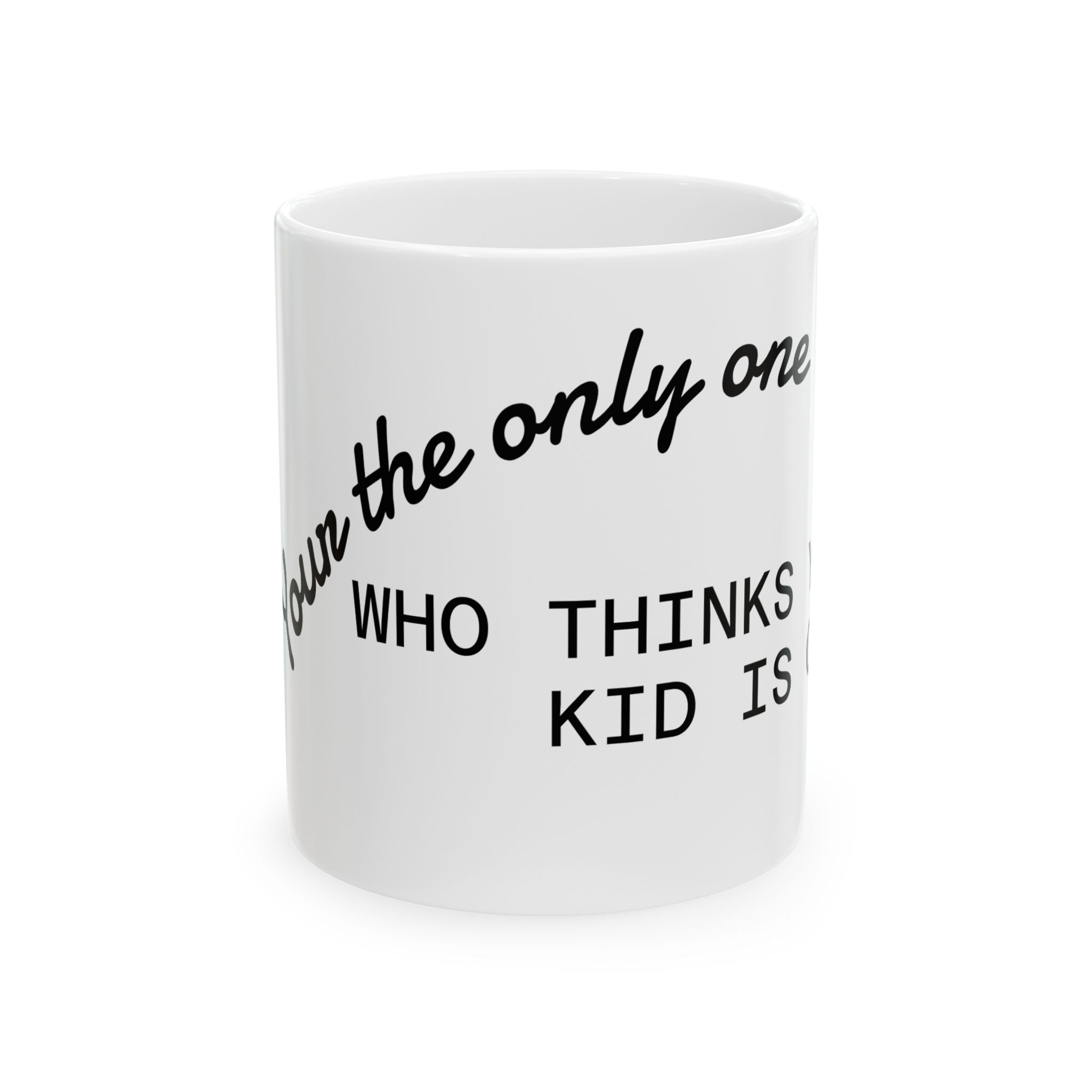 Ceramic Mug — "The Only One Who Thinks Your Kid Is Cute" Funny Parent Coffee Mug