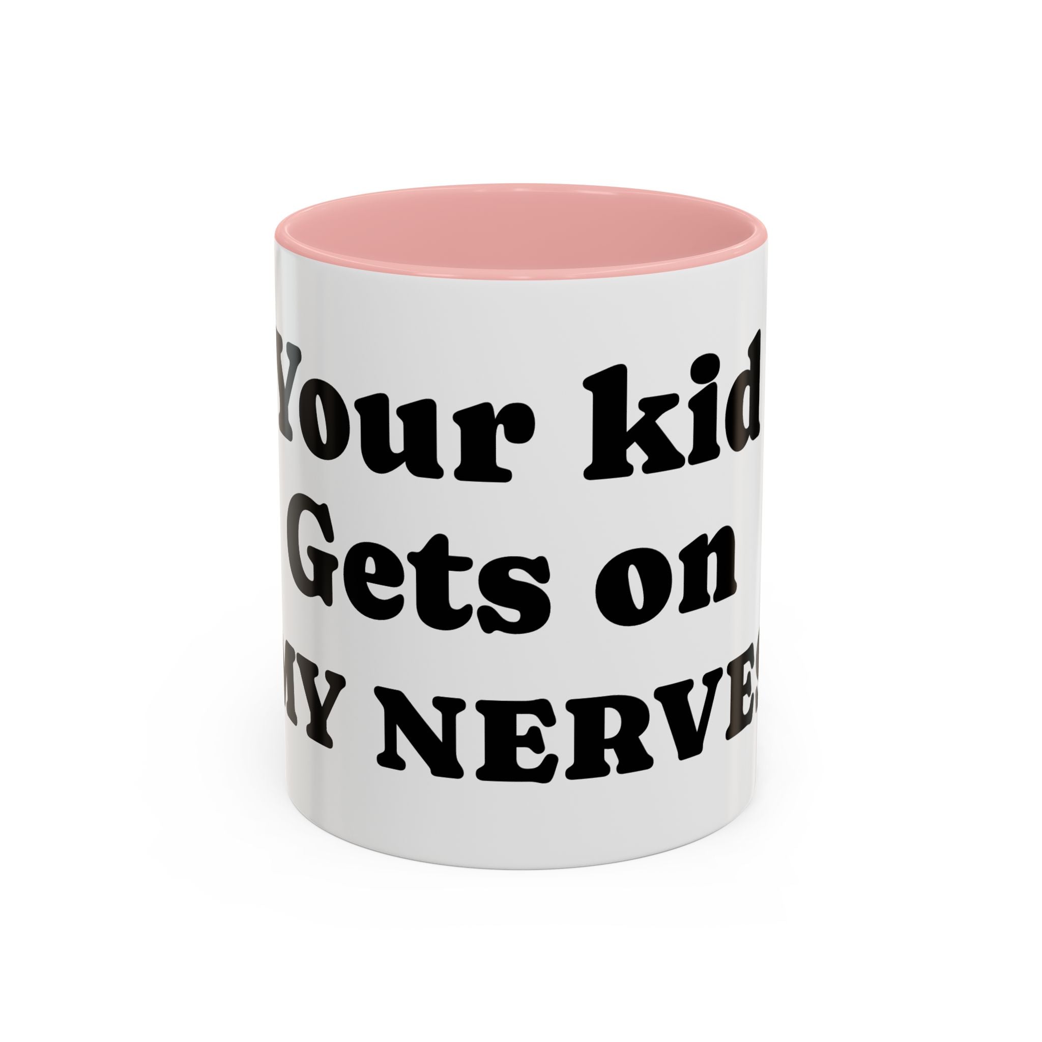 Funny 'Your Kid Gets On My Nerves' Accent Coffee Mug — Sarcastic Tea & Coffee Cup