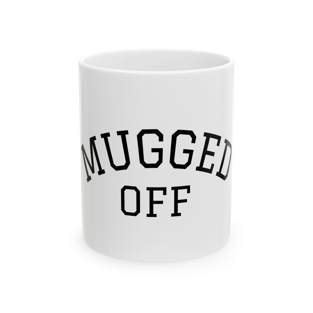Mugged Off Ceramic Mug — Funny Love Island-Inspired Coffee Mug (11oz & 15oz)